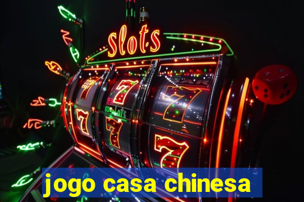 jogo casa chinesa